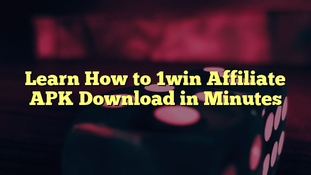 Learn How to 1win Affiliate APK  Download in Minutes
