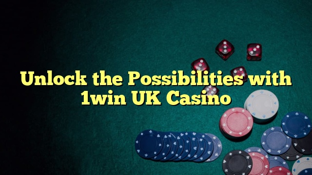 Unlock the Possibilities with 1win UK Casino