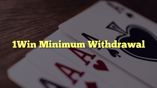 1Win Minimum Withdrawal